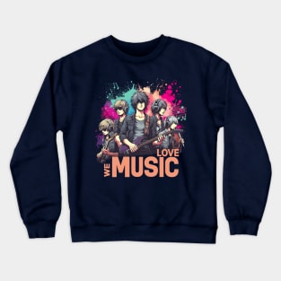 We Love Music Anime Manga School Band Husbando Otaku Otome Crewneck Sweatshirt